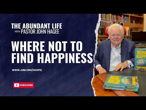 The Abundant Life with Pastor John Hagee - "Where Not to Find Happiness"