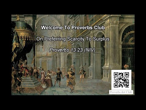 On Preferring Scarcity To Surplus - Proverbs 13:23