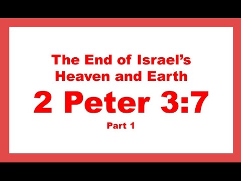 End of the World of Israel and Judah 2 Peter 3:7