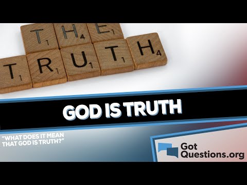 What does it mean that God is truth?  |  GotQuestions.org