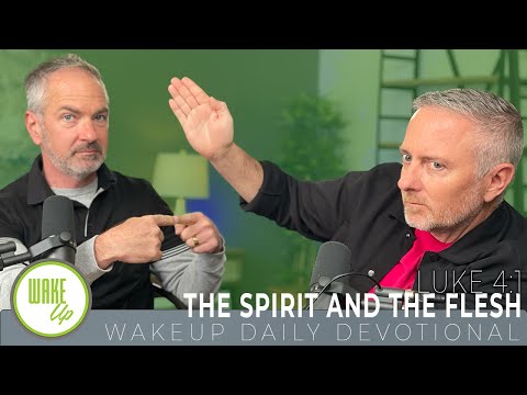 WakeUp Daily Devotional | The Spirit and the Flesh | Luke 4:1