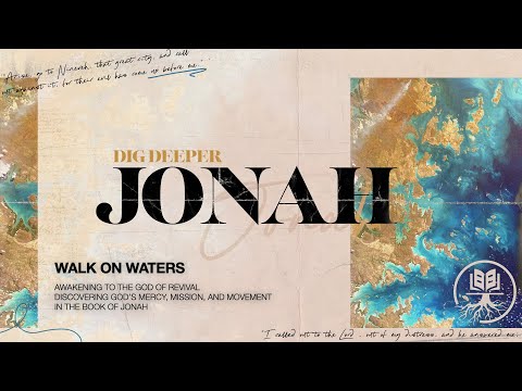 Dig Deeper: Jonah | Walk On Waters | Matthew 14:22-33 August 7, 2025