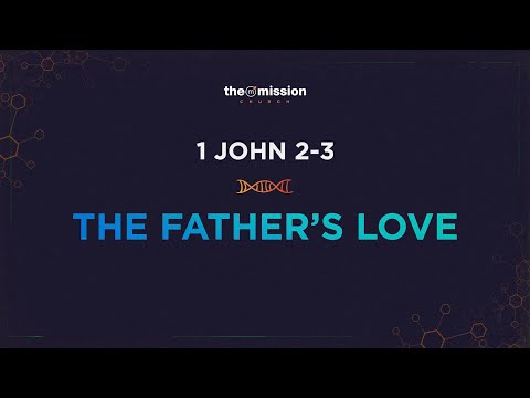 1 John 2:18-3:3 - The Father's Love