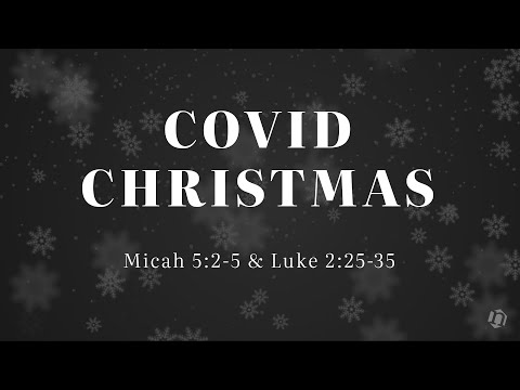 Sunday 13 December  |  "Covid Christmas" Micah 5:1-5 & Luke 2:25-35