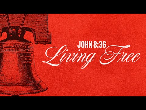 Wednesday Service - Living Free  (John 8:36)