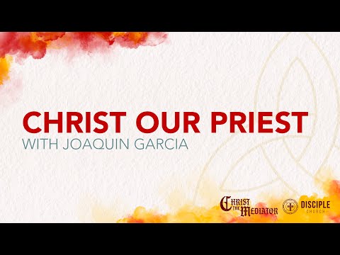 Christ The Mediator: Our Priest |  Hebrews 7:23-8:2