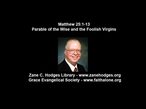 Matthew 25:1-13 - Parable of the Wise and the Foolish Virgins - Zane C. Hodges