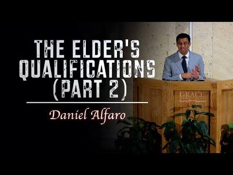 Daniel Alfaro | The Elder's Qualification - Part 2 (1 Timothy 3:3-7)