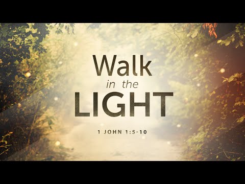 Walk in the Light (1John 1:5-10)