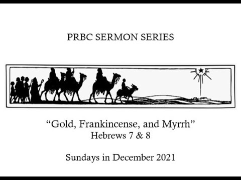 PRBC 12/12/21 - Frankincense: Jesus Born a Priest - Hebrews 7:11-25