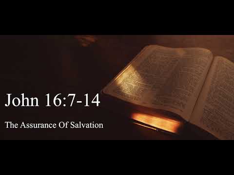 The Assurance Of Salvation | John 16:7-14 | May 5, 2019