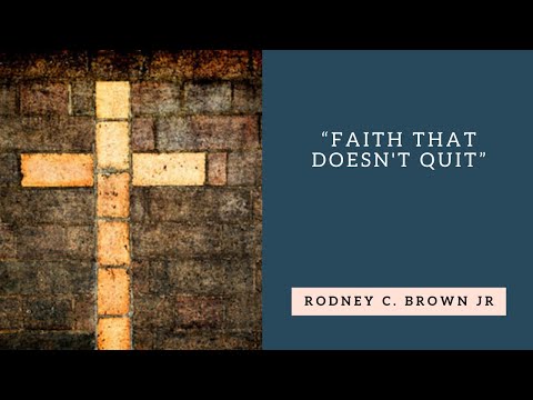 Hebrews 11:35-40 | Faith That Doesn't Quit - Rodney C. Brown Jr.