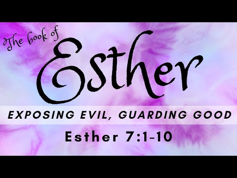 Exposing Evil, Guarding Good - Esther 7:1-10