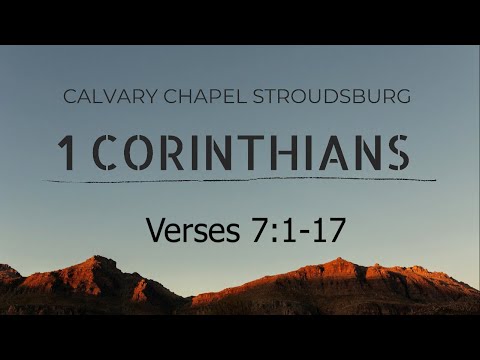 1 Corinthians 7:1-17 || Calvary Chapel Stroudsburg 11AM