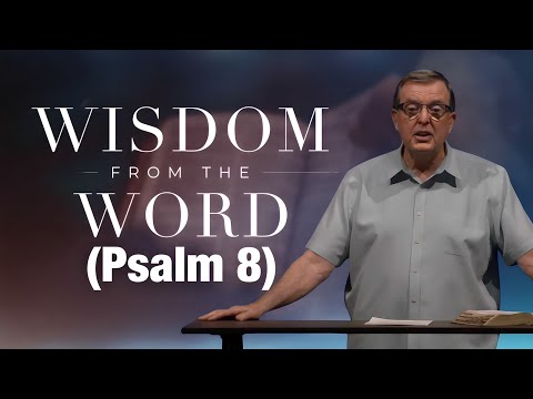 Wisdom From The Word | Feeling Discouraged? (Psalm 8) | Darryl DelHousaye