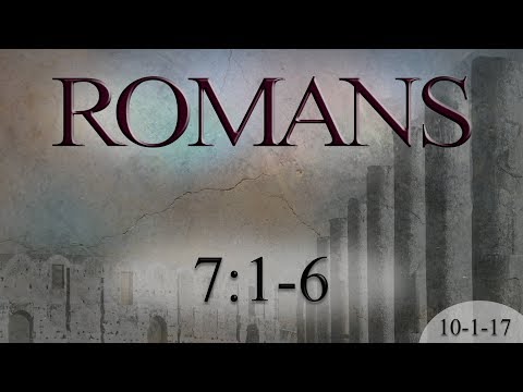 Romans 7:1-6 (10-1-17)