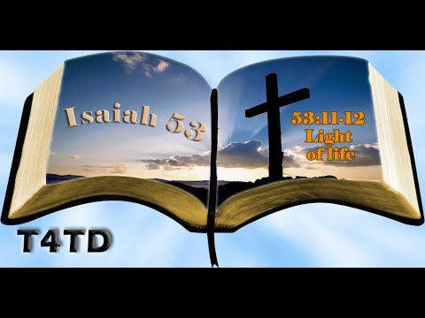 T4TD Isaiah 53:11-12 Light of Life