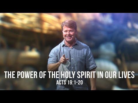The Power of the Holy Spirit in Our Lives (Acts 19:1-20)