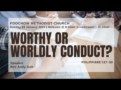 Worthy Or Worldly Conduct ?: Philippians 1:27-30: Speaker: Rev Andy Goh