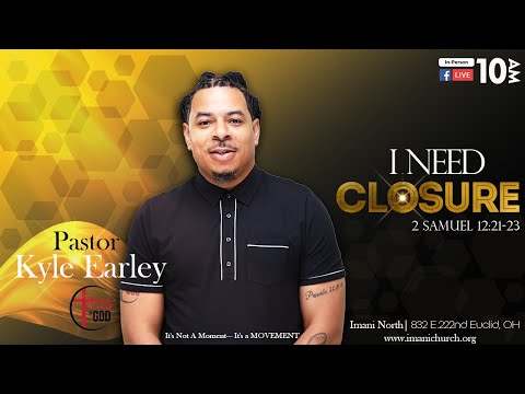 Pastor  Kyle Earley | I Need Closure  | 2 Samuel 12:21-23