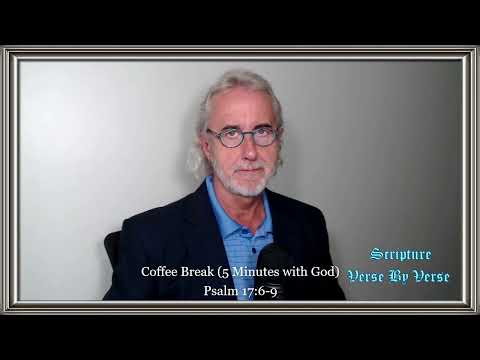 Coffee Break (5 Minutes with God) Psalm 17:6-9