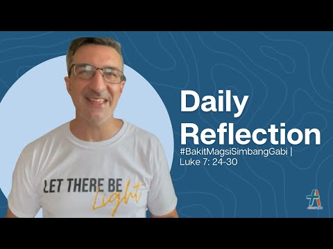 Daily Reflection | Luke 7: 24-30 | #BakitMagsiSimbangGabi | December 15, 2022