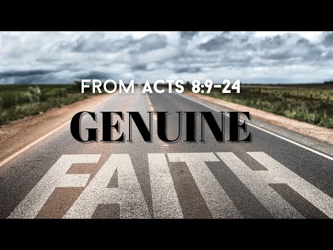 Acts 8:9-24 - Genuine Faith