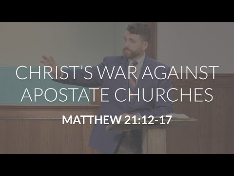 Christ's War Against Apostate Churches (Matthew 21:12-17)
