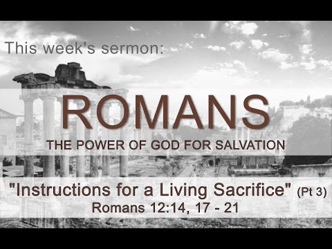 Instructions for a Living Sacrifice (Pt 3) - Romans 12:14, 17 - 21