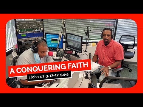 A Conquering Faith 1 John 4:2–3, 13–17; 5:4–5 Sunday School Lesson August 22, 2021 Ronald Jasmin and