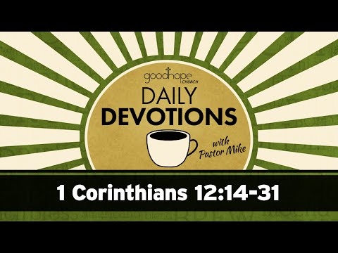 1 Corinthians 12:14-31 // Daily Devotions with Pastor Mike