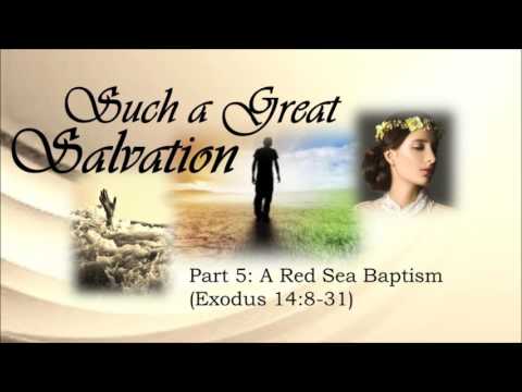 Such A Great Salvation part 5 - Exodus 14:8-31 - A Red Sea Baptism