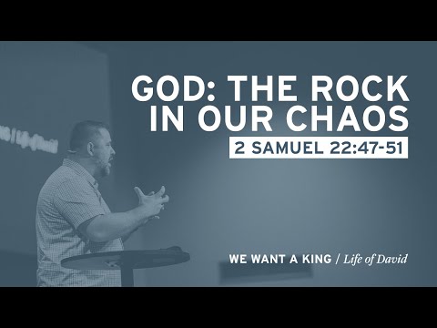 God: The Rock in Our Chaos (2 Samuel 22:47-51)