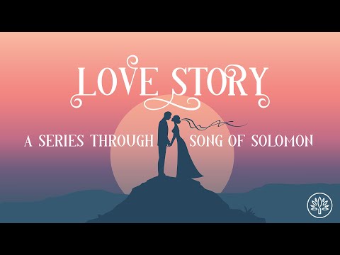 Love Story: Song of Solomon 3:1-11, October 16, 2022