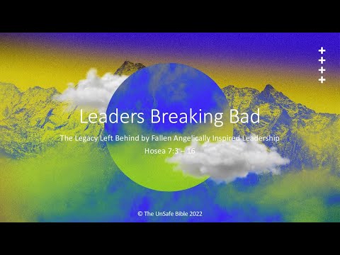 Hosea 7:3 - 16 Leaders Breaking Bad