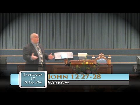 FBC Putney - Sorrow - John 12:27-28 - 1/17/2016 PM
