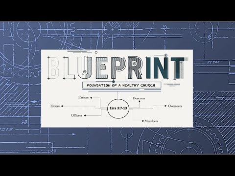 Blueprint: Foundation of a Healthy Church [Ezra 3:7-13]