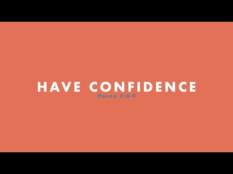 Have Confidence | Hosea 5:8-9