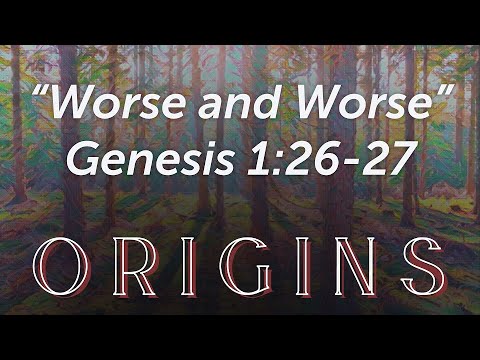 Worse and Worse Genesis 1:26-27 3/20/22