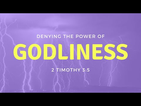 Denying the Power of Godliness (2 Timothy 3:5)