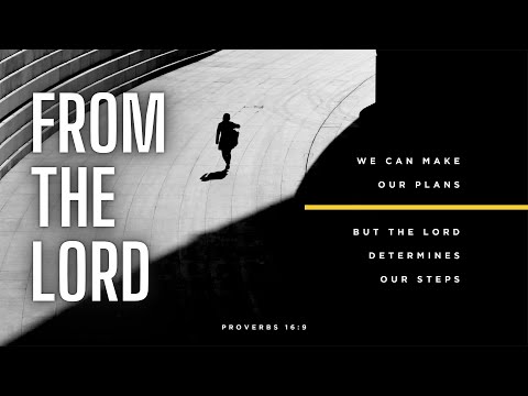 From the Lord  (Proverbs 16:1-3; 6-7; 9) 10.31.21