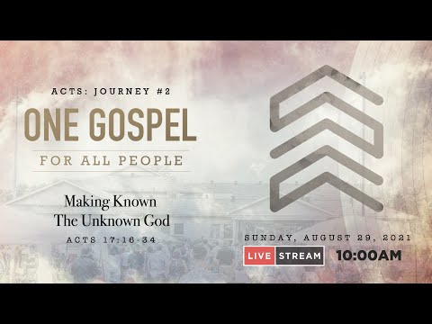 Sunday, August 29, 2021 - Making Known The Unknown God (Acts 17:18-34) - Full Service