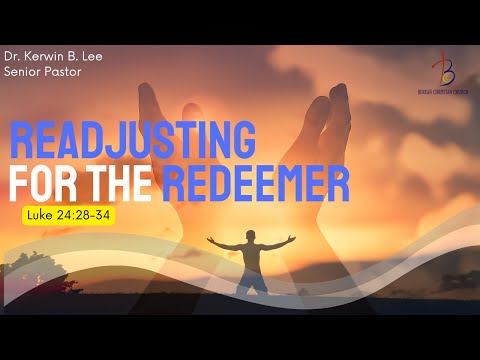 7/5/2022 - Bible Study:  Dr. Rodney Mason - Readjusting for the Redeemer - Luke 24:28-34