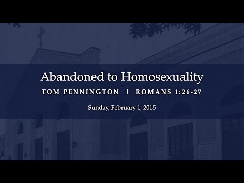 Abandoned to Homosexuality - Romans 1:26-27 - Tom Pennington