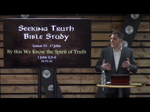 1st John Lesson 31-  By this We Know the Spirit of Truth- 1 John 4:3-6