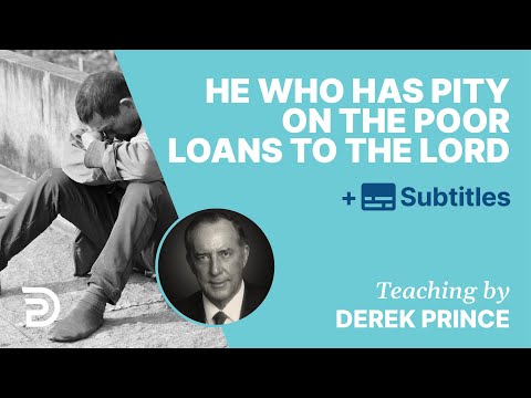 He Who Has Pity On The Poor Loans To The Lord | Derek Prince