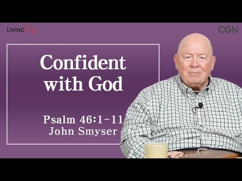 Confident with God (Psalm 46:1-11) - Living Life 03/06/2024 Daily Devotional Bible Study