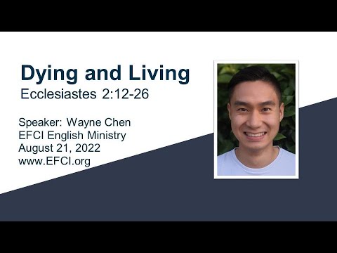 Dying and Living (Ecclesiastes 2: 12-26) Wayne Chen
