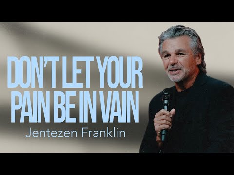 Don’t Let Your Pain be in Vain | Jentezen Franklin