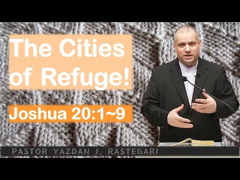 THE CITIES OF REFUGE  (JOSHUA 20: 1~9) PASTOR YAZDAN J.  RASTEGARI